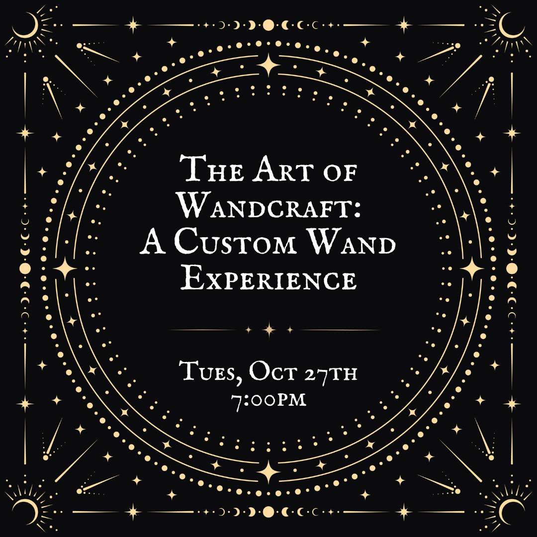 The Art of Wandcraft: A Custom Wand Experience (16+) - Oct 27th