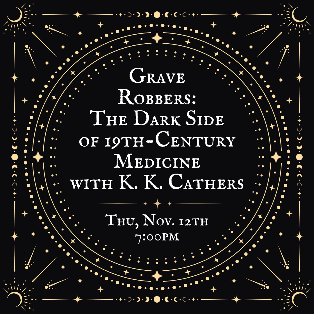 Grave Robbers: The Dark Side of 19th-Century Medicine with K. K. Cathers