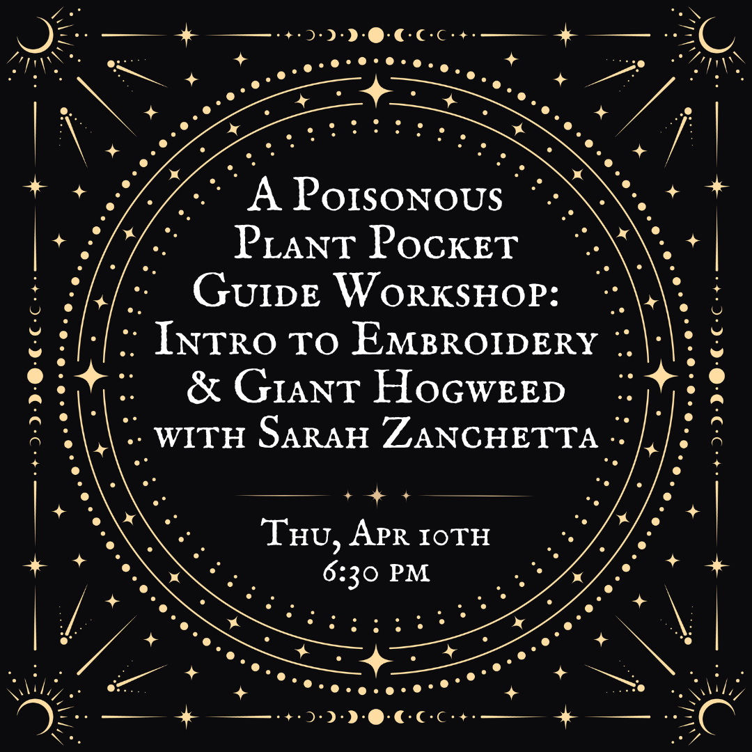A Poisonous Plant Pocket Guide Workshop: Intro to Embroidery & Giant Hogweed - April 10th with Sarah Zanchetta
