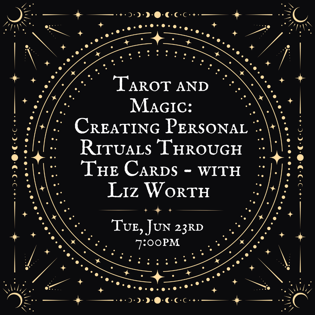 Tarot and Magic: Creating Personal Rituals Through The Cards with Liz Worth