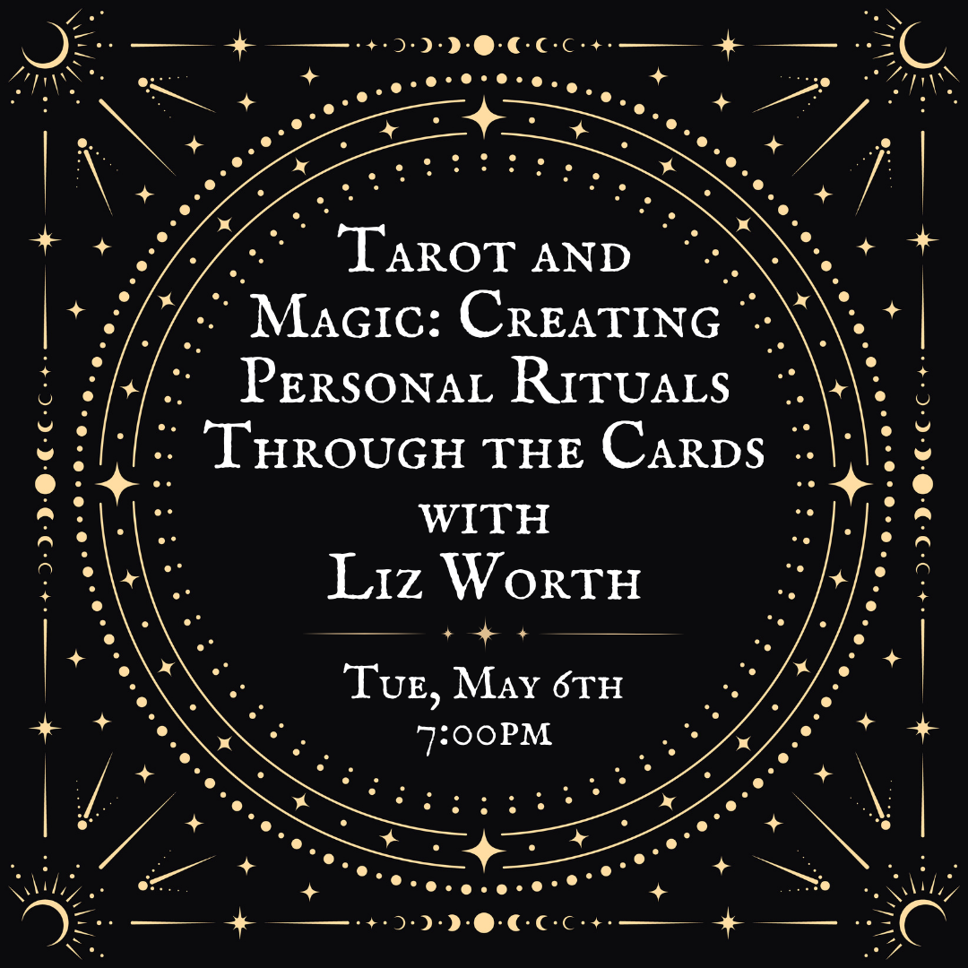 Tarot and Magic: Creating Personal Rituals Through the Cards  with Liz Worth
