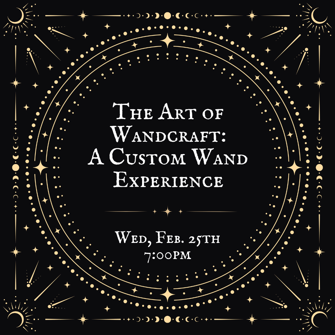 The Art of Wandcraft: A Custom Wand Experience (16+)