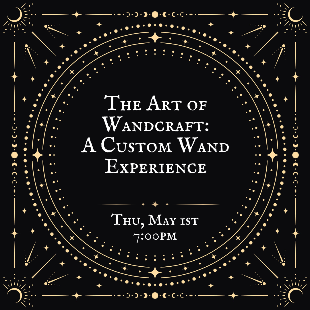 The Art of Wandcraft: A Custom Wand Experience (16+)