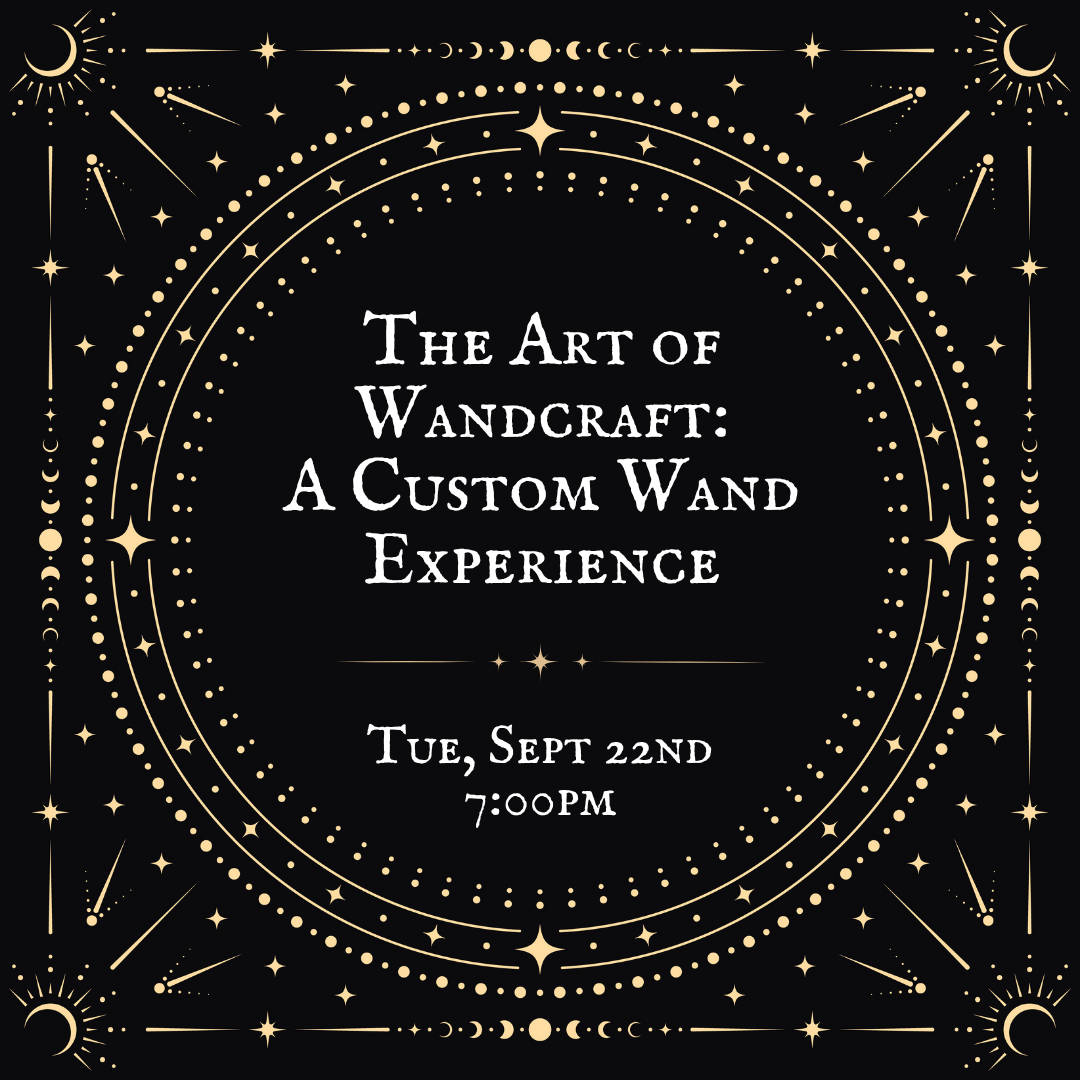 The Art of Wandcraft: A Custom Wand Experience (16+)