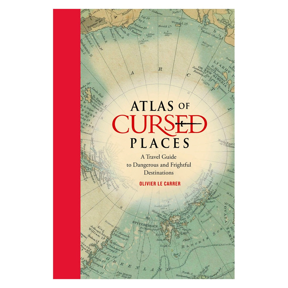 Atlas of Cursed Places: A Travel Guide to Dangerous and Frightful Destinations