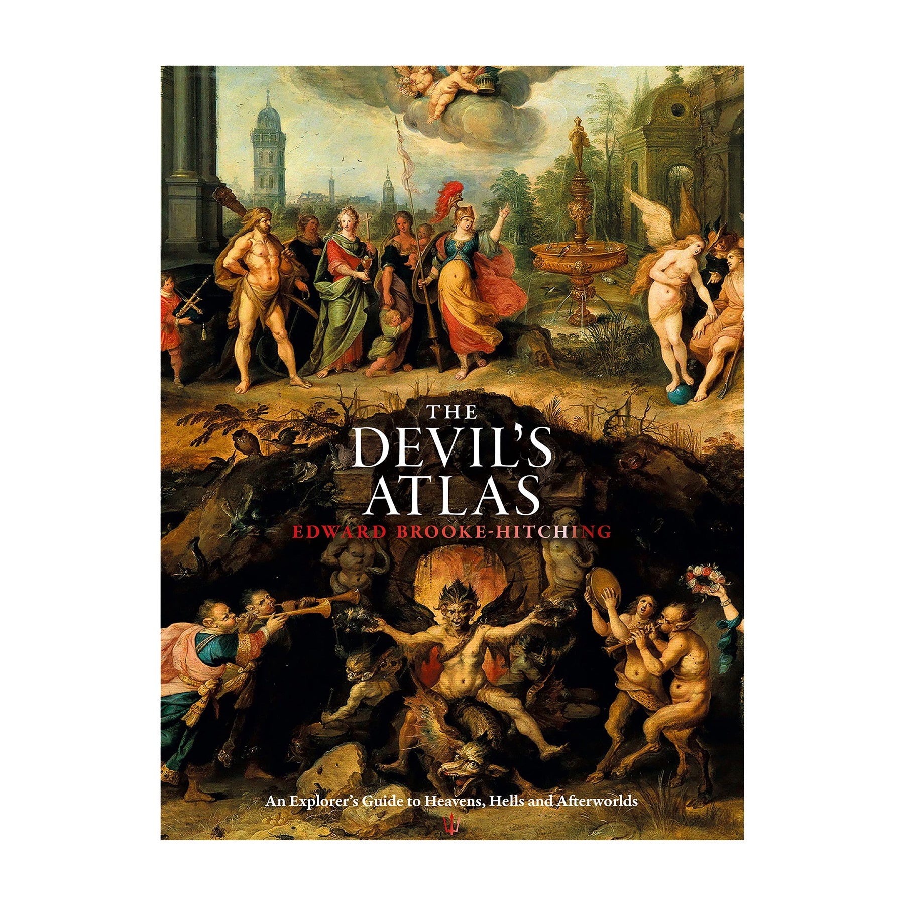 The Devil's Atlas: An Explorer's Guide to Heavens, Hells and Afterworlds