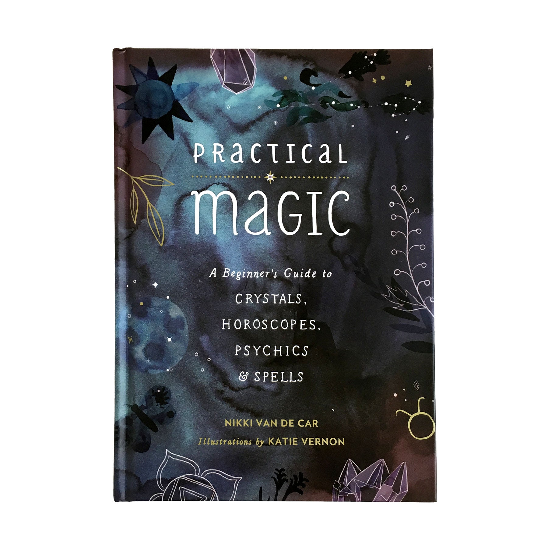 Practical Magic: A Beginners Guide to Crystals, Horoscopes, Psychics & Spells